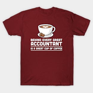 Behind every great Accountant is a great cup of coffee T-Shirt